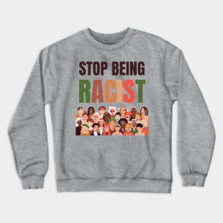 Stop Being Racist Anti-Racism Equality Crewneck Sweatshirt